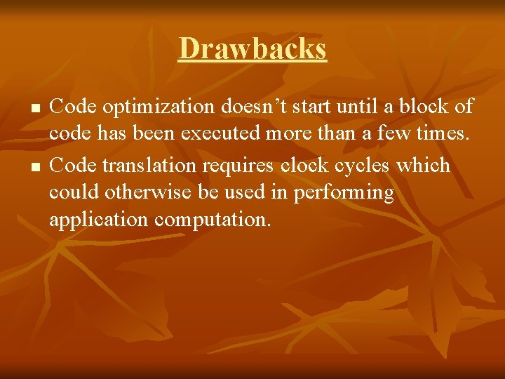 Drawbacks n n Code optimization doesn’t start until a block of code has been
