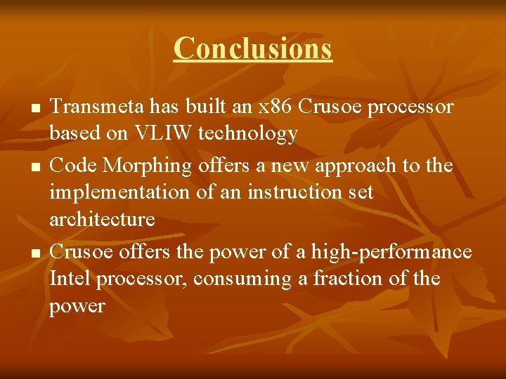 Conclusions n n n Transmeta has built an x 86 Crusoe processor based on