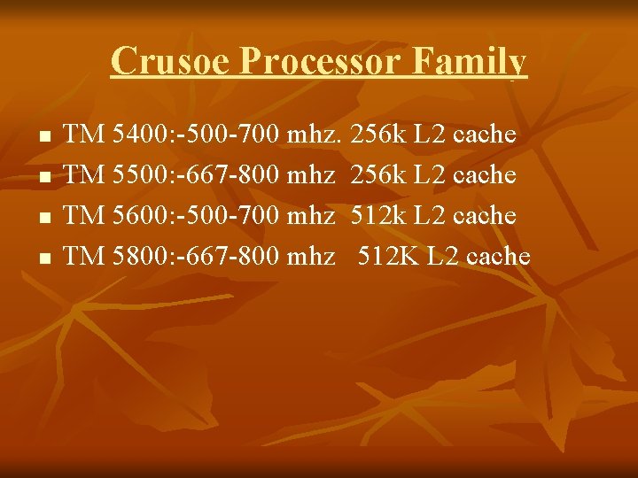 Crusoe Processor Family n n TM 5400: -500 -700 mhz. 256 k L 2