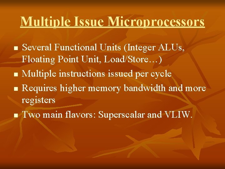 Multiple Issue Microprocessors n n Several Functional Units (Integer ALUs, Floating Point Unit, Load/Store…)