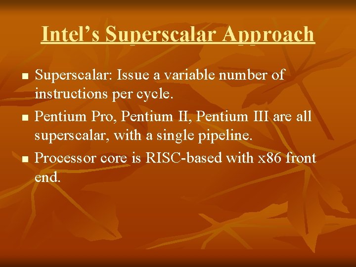 Intel’s Superscalar Approach n n n Superscalar: Issue a variable number of instructions per