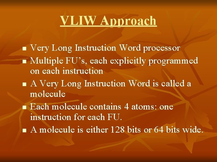 VLIW Approach n n n Very Long Instruction Word processor Multiple FU’s, each explicitly