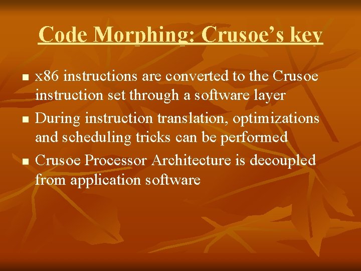 Code Morphing: Crusoe’s key n n n x 86 instructions are converted to the