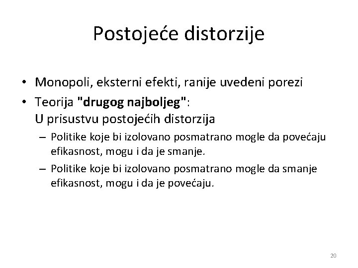 Postojeće distorzije • Monopoli, eksterni efekti, ranije uvedeni porezi • Teorija "drugog najboljeg": U