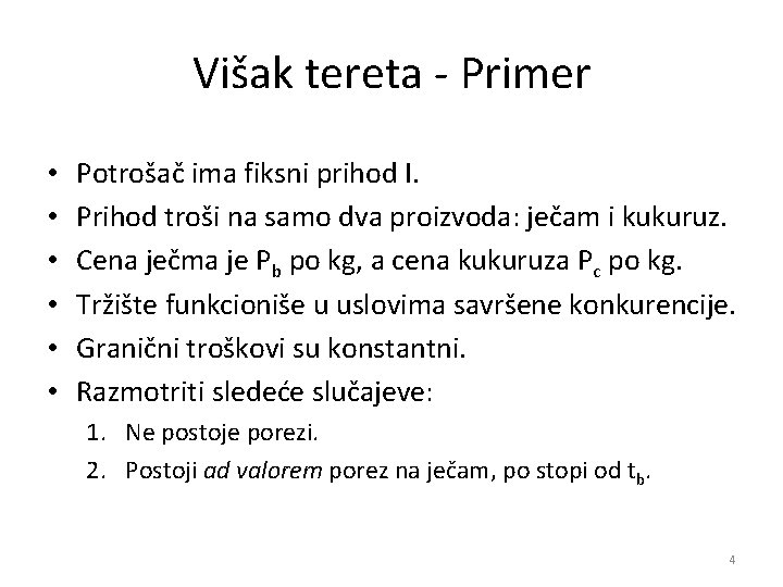 Višak tereta - Primer • • • Potrošač ima fiksni prihod I. Prihod troši