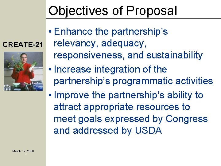 Objectives of Proposal CREATE-21 March 17, 2006 • Enhance the partnership’s relevancy, adequacy, responsiveness,