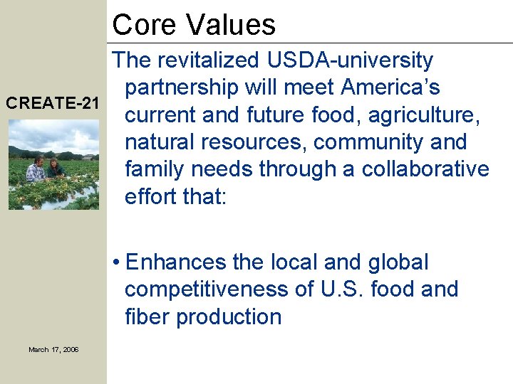 Core Values CREATE-21 The revitalized USDA-university partnership will meet America’s current and future food,