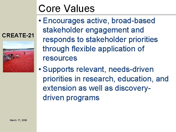 Core Values CREATE-21 March 17, 2006 • Encourages active, broad-based stakeholder engagement and responds