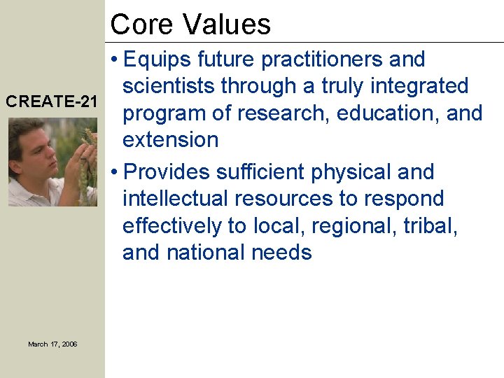 Core Values CREATE-21 March 17, 2006 • Equips future practitioners and scientists through a