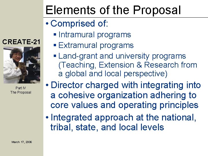 Elements of the Proposal • Comprised of: CREATE-21 Part IV The Proposal March 17,