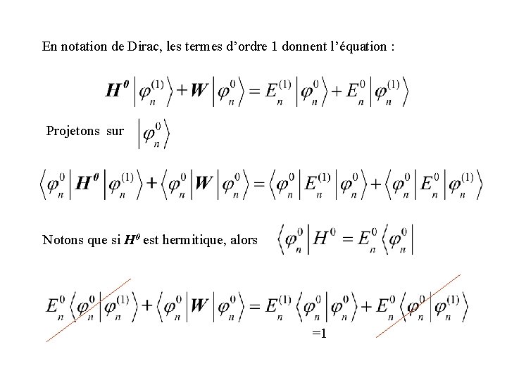 En notation de Dirac, les termes d’ordre 1 donnent l’équation : Projetons sur Notons