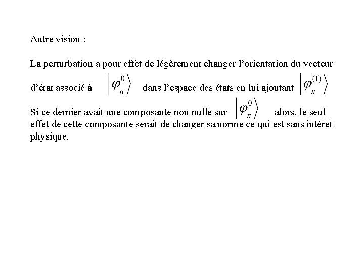 Autre vision : La perturbation a pour effet de légèrement changer l’orientation du vecteur