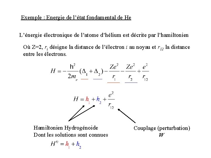 Exemple : Energie de l’état fondamental de He L’énergie électronique de l’atome d’hélium est