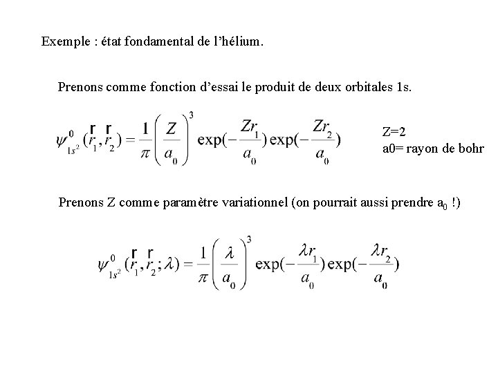 Exemple : état fondamental de l’hélium. Prenons comme fonction d’essai le produit de deux