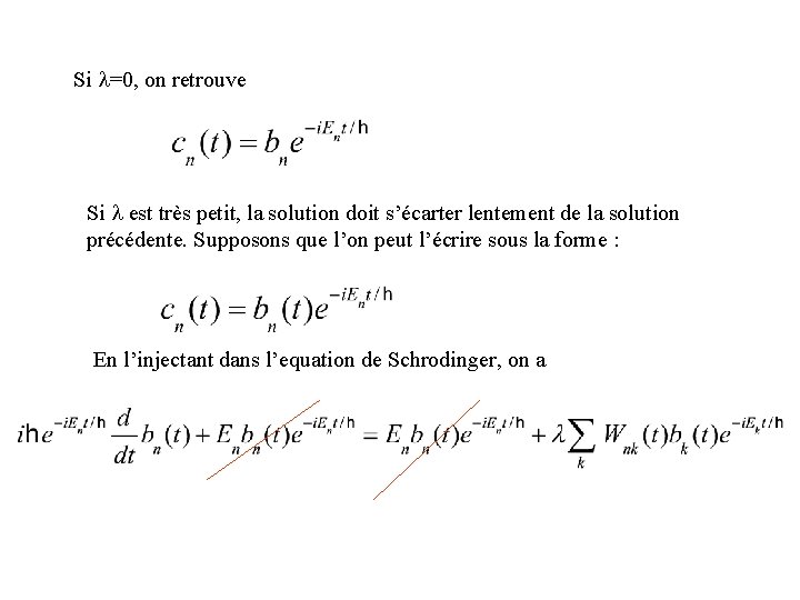 Si l=0, on retrouve Si l est très petit, la solution doit s’écarter lentement