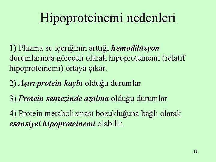 Hipoproteinemi nedenleri 1) Plazma su içeriğinin arttığı hemodilüsyon durumlarında göreceli olarak hipoproteinemi (relatif hipoproteinemi)