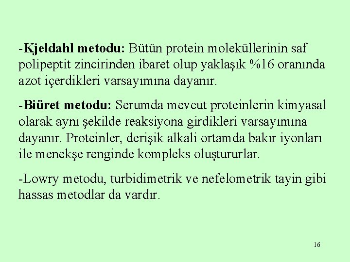 -Kjeldahl metodu: Bütün protein moleküllerinin saf polipeptit zincirinden ibaret olup yaklaşık %16 oranında azot