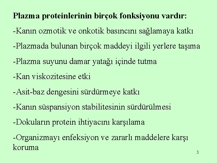 Plazma proteinlerinin birçok fonksiyonu vardır: -Kanın ozmotik ve onkotik basıncını sağlamaya katkı -Plazmada bulunan