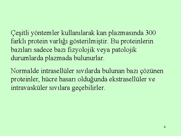 Çeşitli yöntemler kullanılarak kan plazmasında 300 farklı protein varlığı gösterilmiştir. Bu proteinlerin bazıları sadece