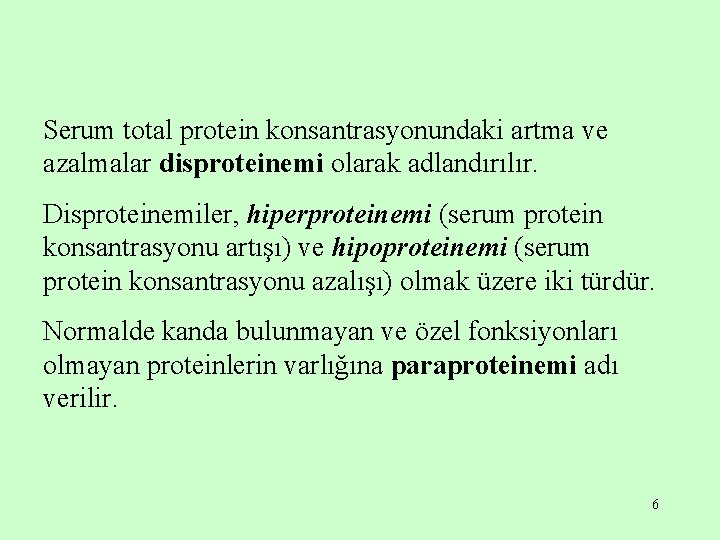 Serum total protein konsantrasyonundaki artma ve azalmalar disproteinemi olarak adlandırılır. Disproteinemiler, hiperproteinemi (serum protein