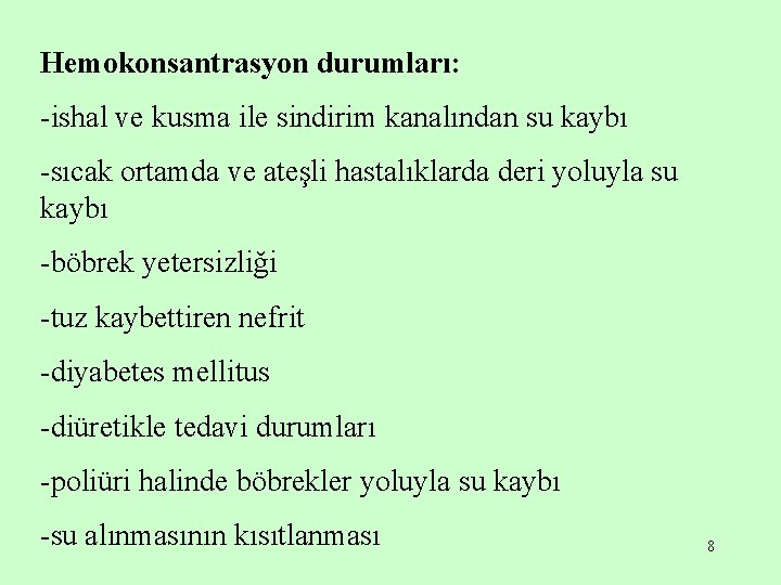 Hemokonsantrasyon durumları: -ishal ve kusma ile sindirim kanalından su kaybı -sıcak ortamda ve ateşli