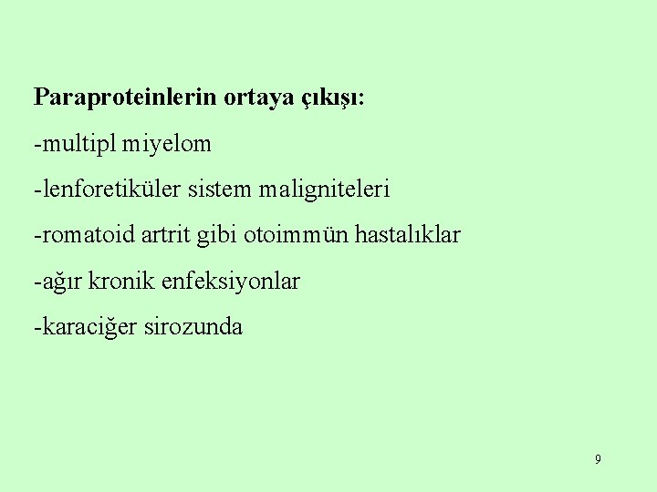 Paraproteinlerin ortaya çıkışı: -multipl miyelom -lenforetiküler sistem maligniteleri -romatoid artrit gibi otoimmün hastalıklar -ağır