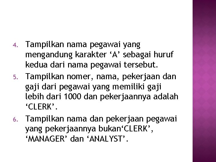 4. 5. 6. Tampilkan nama pegawai yang mengandung karakter ‘A’ sebagai huruf kedua dari