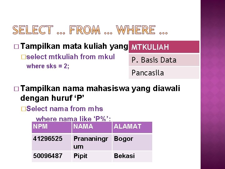� Tampilkan �select mata kuliah yang sks-nya 2 MTKULIAH mtkuliah from mkul where sks