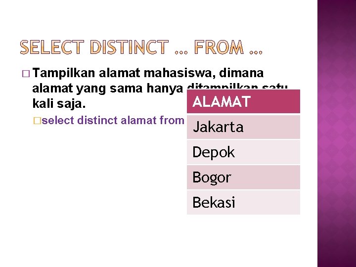 � Tampilkan alamat mahasiswa, dimana alamat yang sama hanya ditampilkan satu ALAMAT kali saja.