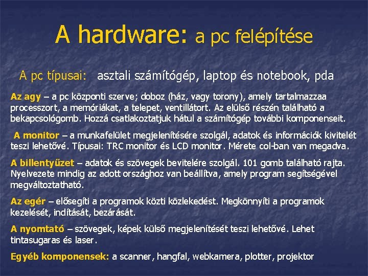 A hardware: a pc felépítése A pc típusai: asztali számítógép, laptop és notebook, pda