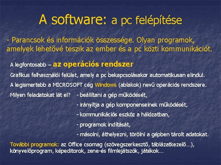 A software: a pc felépítése - Parancsok és információk összessége. Olyan programok, amelyek lehetővé