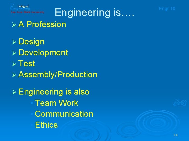Engineering College of San Jose State University Engineering is…. Engr. 10 Ø A Profession Engineering College of San Jose State University Engineering is…. Engr. 10 Ø A Profession