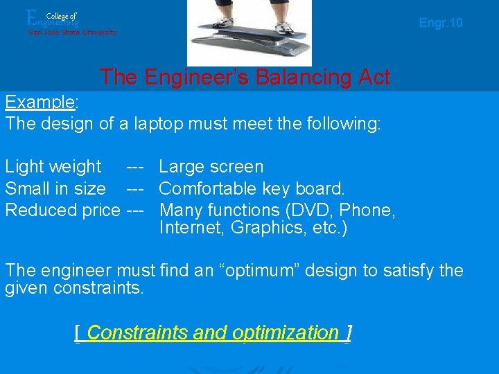 Engineering College of Engr. 10 San Jose State University The Engineer’s Balancing Act Example: Engineering College of Engr. 10 San Jose State University The Engineer’s Balancing Act Example:
