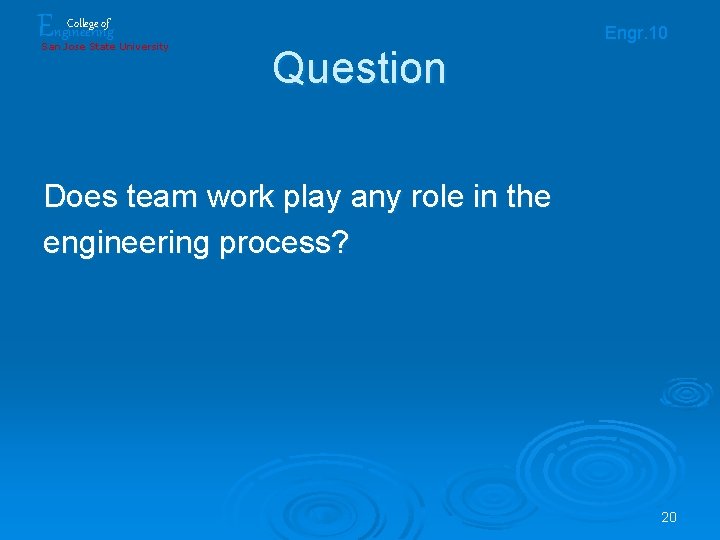 Engineering College of San Jose State University Engr. 10 Question Does team work play Engineering College of San Jose State University Engr. 10 Question Does team work play