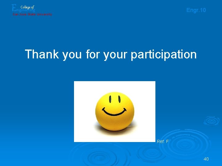 Engineering College of Engr. 10 San Jose State University Thank you for your participation Engineering College of Engr. 10 San Jose State University Thank you for your participation