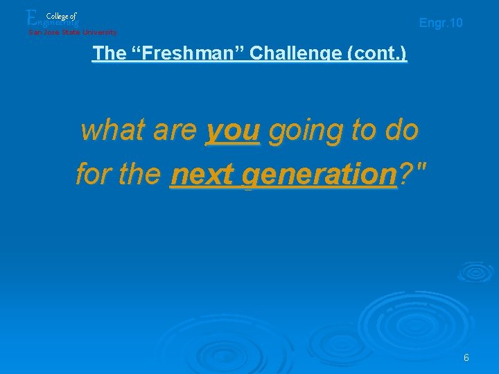 Engineering College of San Jose State University Engr. 10 The “Freshman” Challenge (cont. ) Engineering College of San Jose State University Engr. 10 The “Freshman” Challenge (cont. )