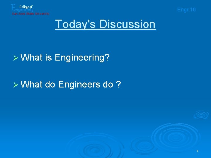Engineering College of Engr. 10 San Jose State University Today's Discussion Ø What is Engineering College of Engr. 10 San Jose State University Today's Discussion Ø What is