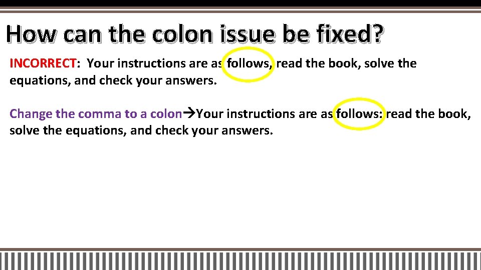 How can the colon issue be fixed? INCORRECT: Your instructions are as follows, read