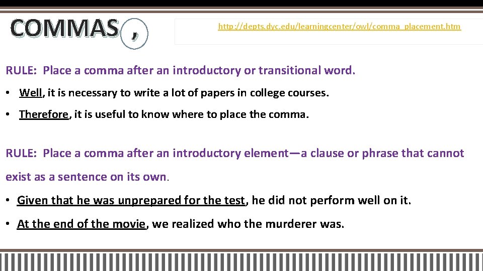 COMMAS , http: //depts. dyc. edu/learningcenter/owl/comma_placement. htm RULE: Place a comma after an introductory