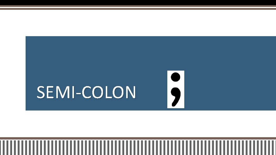 SEMI-COLON 