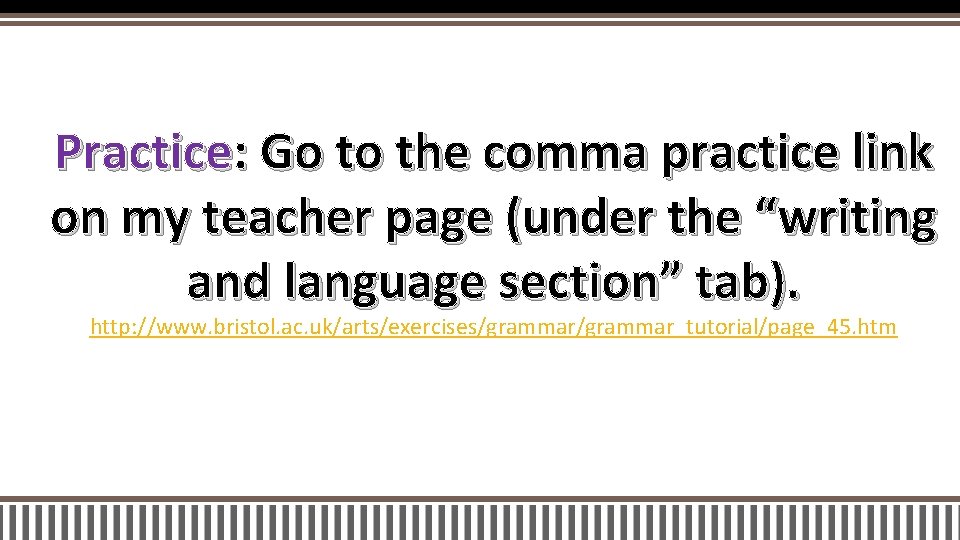 Practice: Go to the comma practice link on my teacher page (under the “writing