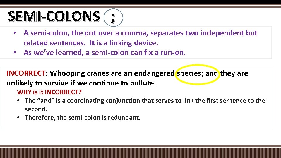 SEMI-COLONS ; • A semi-colon, the dot over a comma, separates two independent but