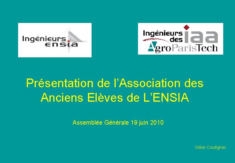 Présentation de l’Association des Anciens Elèves de L’ENSIA Assemblée Générale 19 juin 2010 Gilles