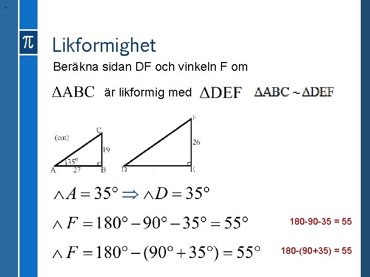 ~. Likformighet Beräkna sidan DF och vinkeln F om är likformig med 180 -90