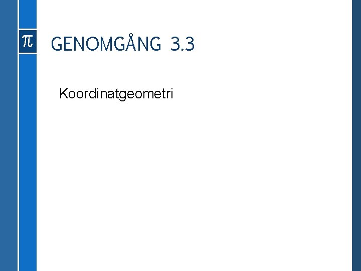 GENOMGÅNG 3. 3 Koordinatgeometri 