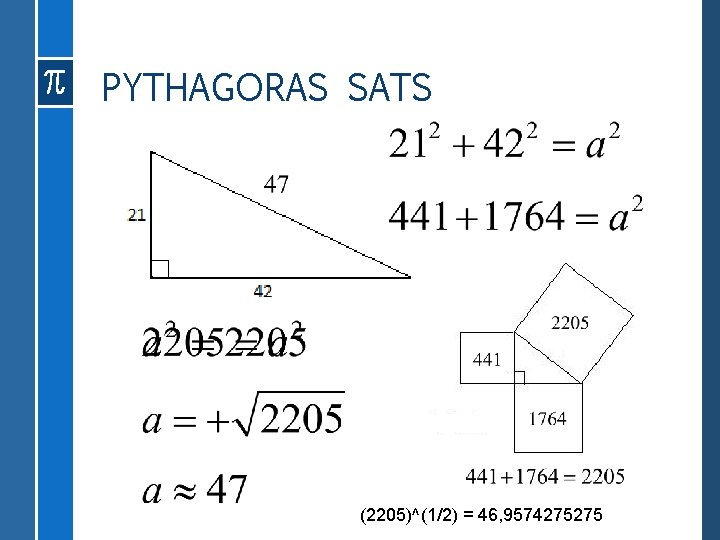 PYTHAGORAS SATS a (2205)^(1/2) = 46, 9574275275 