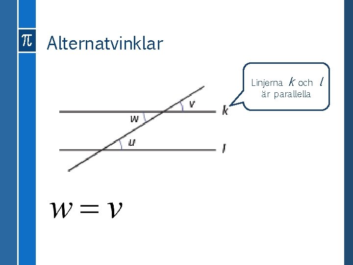 Alternatvinklar Linjerna k och är parallella l 