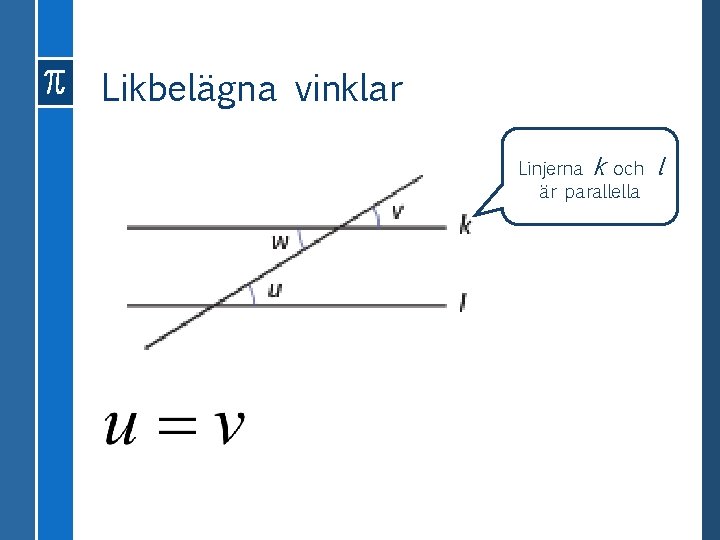 Likbelägna vinklar Linjerna k och är parallella l 