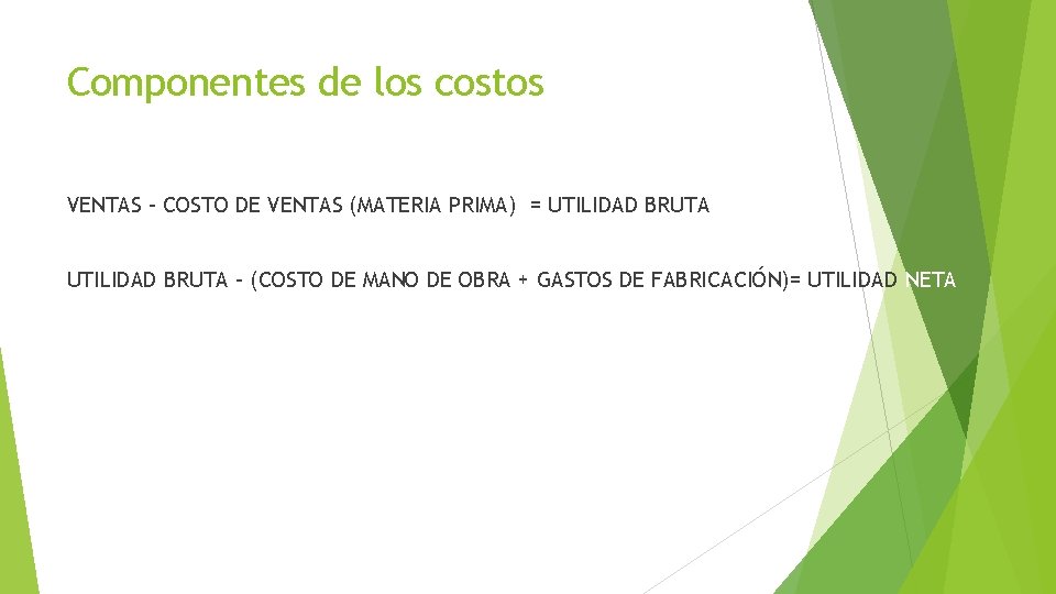 Componentes de los costos VENTAS – COSTO DE VENTAS (MATERIA PRIMA) = UTILIDAD BRUTA