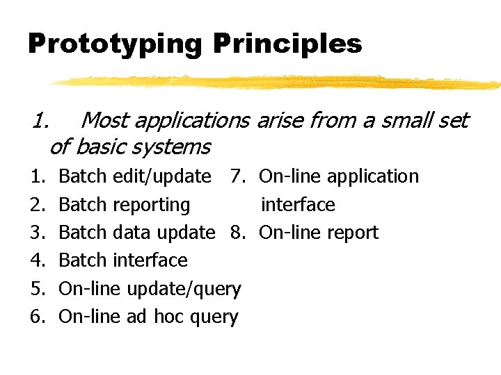 Prototyping Principles 1. Most applications arise from a small set of basic systems 1.